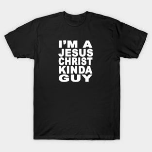 I'm a Jesus Christ Kinda Guy White T-Shirt